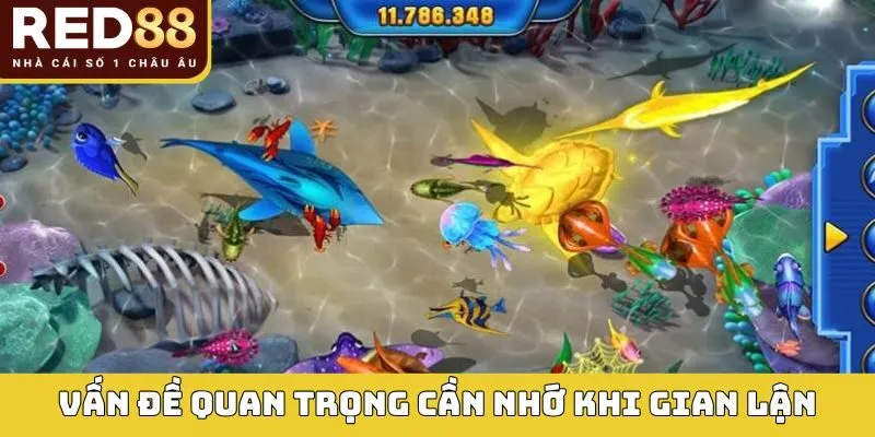 Vấn đề quan trọng cần nhớ khi gian lận