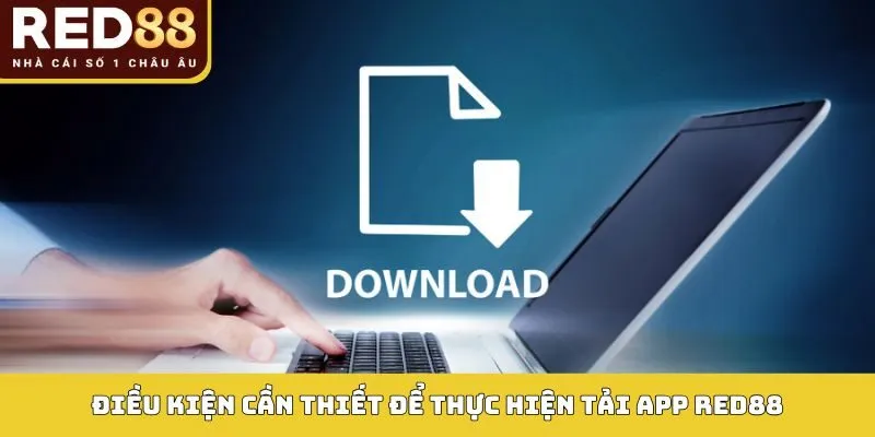 Điều kiện cần thiết để thực hiện tải app Red88