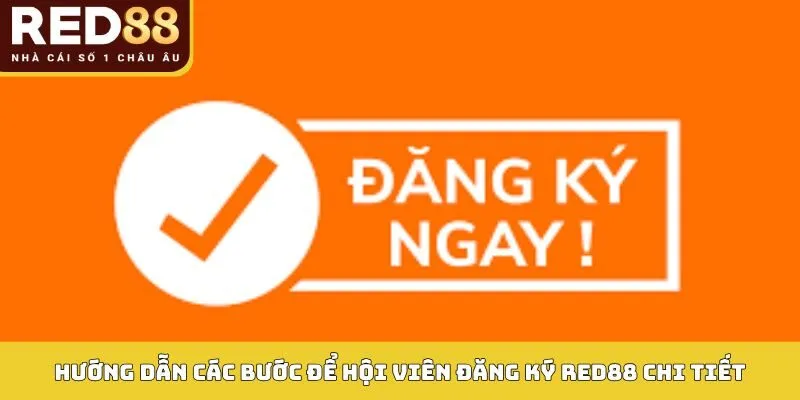 Hướng dẫn các bước để hội viên đăng ký Red88 chi tiết