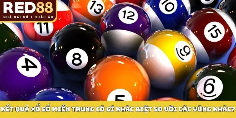 Kết quả xổ số miền trung có gì khác biệt so với các vùng khác?