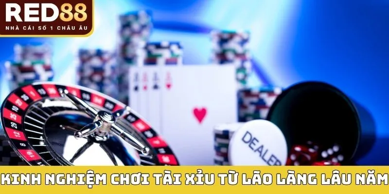 Kinh nghiệm chơi tài xỉu từ lão làng lâu năm