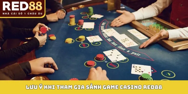 Lưu ý khi tham gia sảnh game Casino Red88