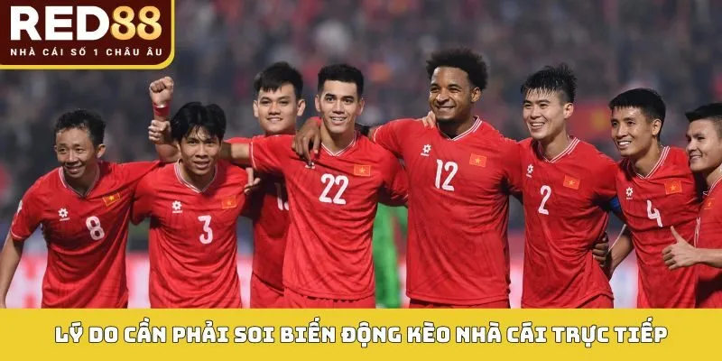 Lý do cần phải soi biến động kèo nhà cái trực tiếp