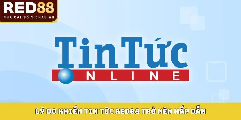 Lý do khiến tin tức Red88 trở nên hấp dẫn