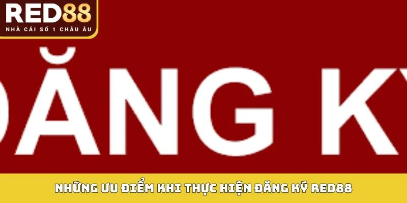 Những ưu điểm khi thực hiện đăng ký Red88