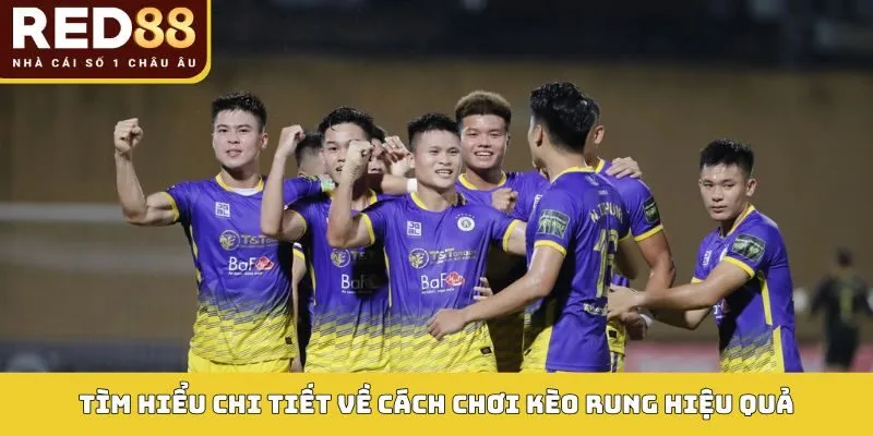 Tìm hiểu chi tiết về cách chơi kèo rung hiệu quả