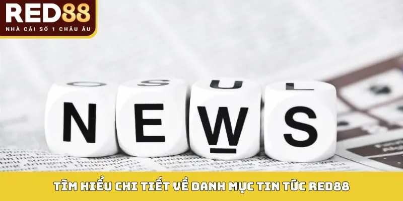 Tìm hiểu chi tiết về danh mục tin tức Red88